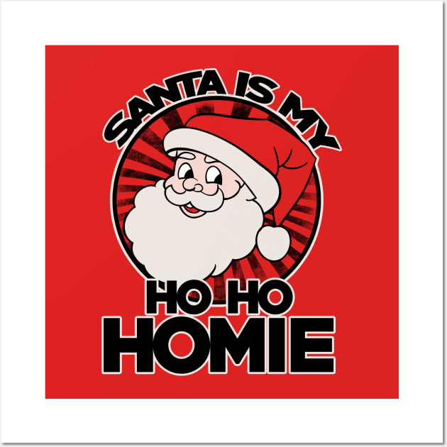 Santa is my ho ho homie Wall Art by bubbsnugg